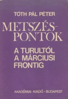 Tóth Pál Péter : Metszéspontok - A Turultól a Márciusi Frontig  (Dedikált péld.)