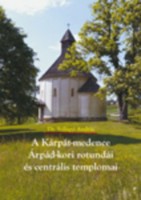 Szilágyi András : A Kárpát-medence Árpád-kori rotundái és centrális templomai