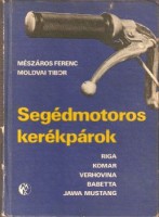 Mészáros Ferenc - Moldvai Tibor : Segédmotoros kerékpárok - Riga, Komar, Verhovina, Babetta, Jawa Mustang