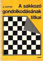 Kotov, Alekszandr Alekszandrovics : A sakkozó gondolkodásának titkai