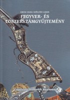 Hidán Csaba - Szőllősy Gábor : Fegyver- és lószerszámgyűjtemény a tápiószelei Blaskovich Múzeumban