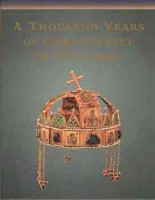 Zombori István - Cséfalvay Pál - de Angelis, Maria Antonietta  : A Thousand Years of Christianity in Hungary