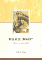 Székely Kinga : Kessler Hubert a barlangkutató