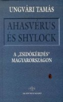 Ungvári Tamás  : Ahasvérus és Shylock - A 