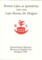 Kiss Éva - Horváth Hilda : Kozma Lajos, az iparművész (1884-1948) - Lajos Kozma, the Designer