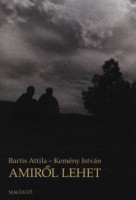 Bartis Attila - Kemény István : Amiről lehet