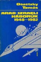 Oszetzky Tamás : Arab-izraeli háborúk 1948-1982