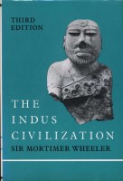 Wheeler, Mortimer : The Indus Civilization