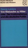 Lukács, Georg : Von Nietzsche zu Hitler oder Der Irrationalismus und die deutsche Politik