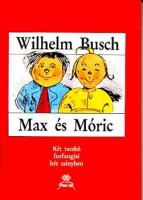 Busch, Wilhelm : Max és Móric - Két tacskó furfangjai hét csínyben