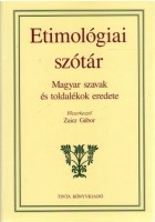 Zaicz Gábor (Főszerk.) : Etimológiai szótár - Magyar szavak és toldalékok eredete