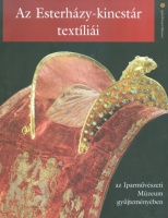 Pásztor Emese (szerk.) : Az Esterházy-kincstár textíliái az Iparművészeti Múzeum gyűjteményében