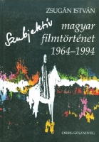 Zsugán István : Szubjektív magyar filmtörténet 1964-1994