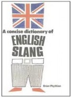 Phythian, Brian : A Concise Dictionary of English Slang and Colloquialism