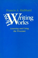 Hubbard, Francis Alley  : How Writing Works. Learning and Using the Processes