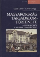 Gyáni Gábor -  Kövér György : Magyarország társadalomtörténete a reformkortól a második világháborúig