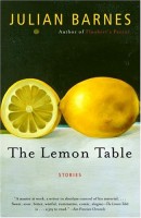 Barnes, Julian  : The Lemon Table - Stories