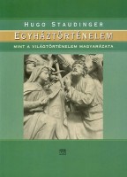 Staudinger, Hugo : Egyháztörténelem - Mint a világtörténelem magyarázata