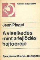 Piaget, Jean : A viselkedés mint a fejlődés hajtóereje