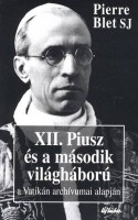 Blet, Pierre : XII. Piusz és a második világháború a Vatikán archívumai alapján
