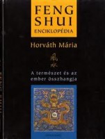 Horváth Mária : Feng shui enciklopédia - A természet és az ember összhangja