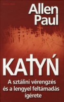 Paul, Allen : Katyn - A sztálini vérengzés és a lengyel feltámadás ígérete
