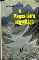 Komarnicki Gyula : A Magas-Tátra hegyvilága (hegymászó és turistakalauz)