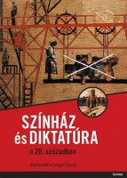 Lengyel György (szerk.) : Színház és diktatúra a 20. században
