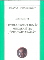 Ravier, André, S. J.  : Loyolai Szent Ignác megalapítja Jézus Társaságát