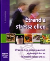 Lindschinger, Meinrad : Étrend a stressz ellen - Őrizzük meg karcsúságunkat, egészségünket és teljesítőképességünket