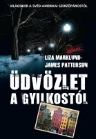 Marklund, Liza - Patterson, James : Üdvözlet a gyilkostól