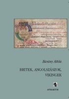 Bárány Attila : Britek, angolszászok, vikingek. Észak-Nyugat-Európa a korai középkor századaiban