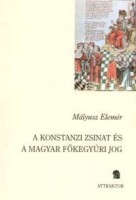 Mályusz Elemér : A konstanzi zsinat és a magyar főkegyúri jog