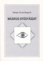 Balogh Gyula Bogumil : Mágikus gyógyászat