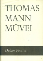 Mann, Thomas : Doktor Faustus. Adrian Leverkühn német zeneszerző élete. Elmondja egy barátja