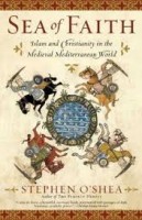 O'Shea, Stephen : Sea of Faith. Islam and Christianity in the Medieval Mediterranean World