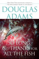 Adams, Douglas : So Long, and Thanks for All the Fish