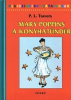 Travers, P. L. : Mary Poppins, a konyhatündér - Mesekönyv receptekkel