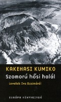 Kakehasi Kumiko : Szomorú hősi halál - Levelek Ivo Dzsimáról