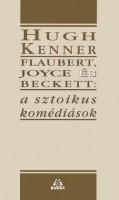 Kenner, Hugh : Flaubert, Joyce és Beckett: A sztoikus komédiások