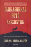Estés, Clarissa Pinkola : Farkasokkal futó asszonyok - Beavatás a nőiség őseredetének titkaiba