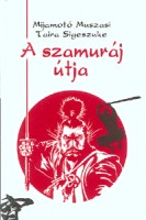 Mijamotó Muszasi - Taira Sigeszuke : A szamuráj útja
