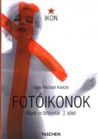 Koetzle, Hans-Michael  : Fotóikonok 2. kötet.  Képek és történetük 1928-1991