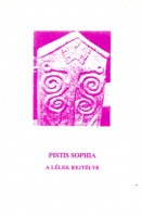 Pistis Sophia evangéliuma - A lélek rejtélye