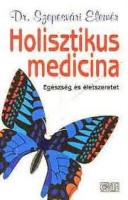 Szepesvári Elemér : Holisztikus medicina. Egészség és életszeretet