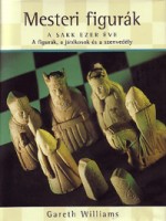 Williams, Gareth : Mesteri figurák - A sakk ezer éve. A figurák, a játékosok és a szenvedély.