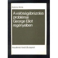 Katona Anna : A valóságábrázolás problémái George Eliot regényeiben