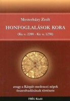 Mesterházy Zsolt : Honfoglalások kora (Kr. e. 2200 - Kr. u. 1250) avagy a Kárpát-medencei népek összeolvadásának története