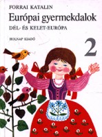Forrai Katalin : Európai gyermekdalok 2. Dél- és Kelet-Európa