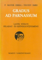 P. Mayer Erika - Tegyey Imre : Gradus ad parnassum. Latin nyelvi feladat-és szöveggyűjtemény